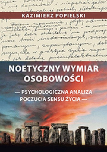 Noetyczny wymiar osobowości. Psychologiczna analiza poczucia sensu życia