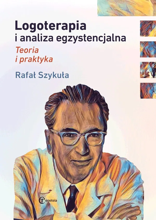 Logoterapia i analiza egzystencjalna. Teoria i praktyka